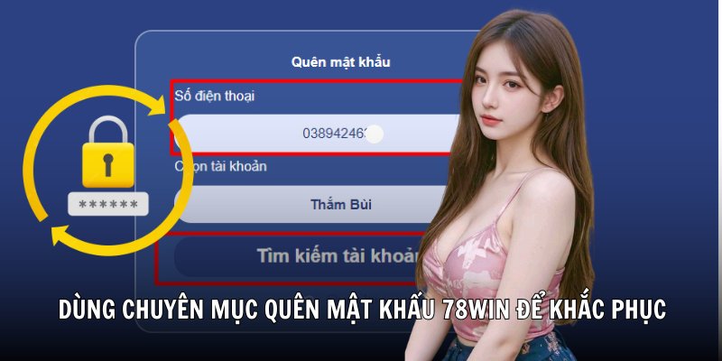 Dùng chuyên mục quên mật khẩu 78Win để khắc phục