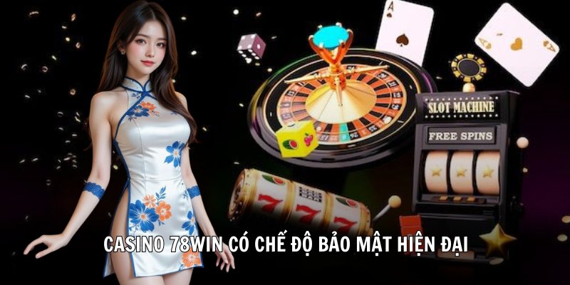 Casino 78win có chế độ bảo mật hiện đại