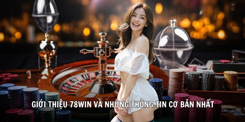Giới thiệu 78Win và những thông tin cơ bản nhất