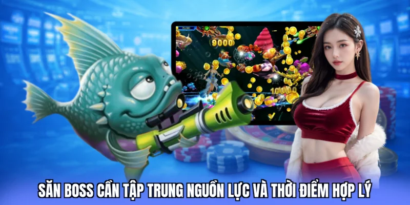 Săn boss cần tập trung nguồn lực và thời điểm hợp lý